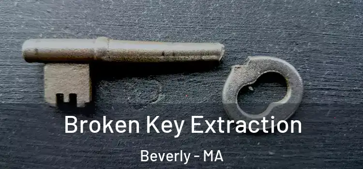 Broken Key Extraction Beverly - MA