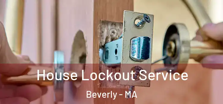 House Lockout Service Beverly - MA
