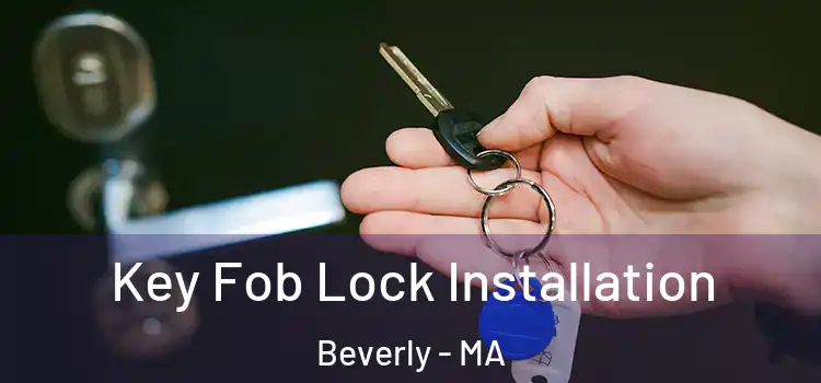 Key Fob Lock Installation Beverly - MA